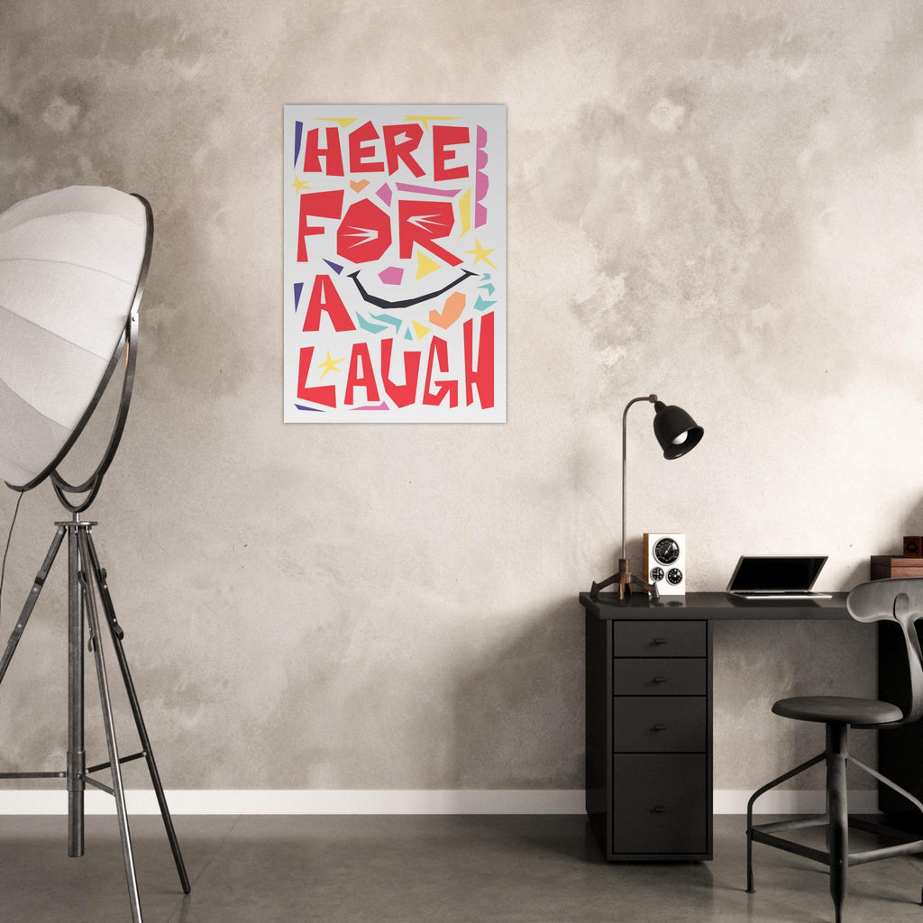 Here For A Laugh - Premium Matte Paper Poster