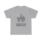 Everybody's Fed Nobody's Dead Printed T-Shirt 100% Cotton Novelty Funny Quote Mom Mum Tee Sport Grey