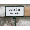 Plant Sign - Let Me Die