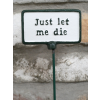 Plant Sign - Let Me Die