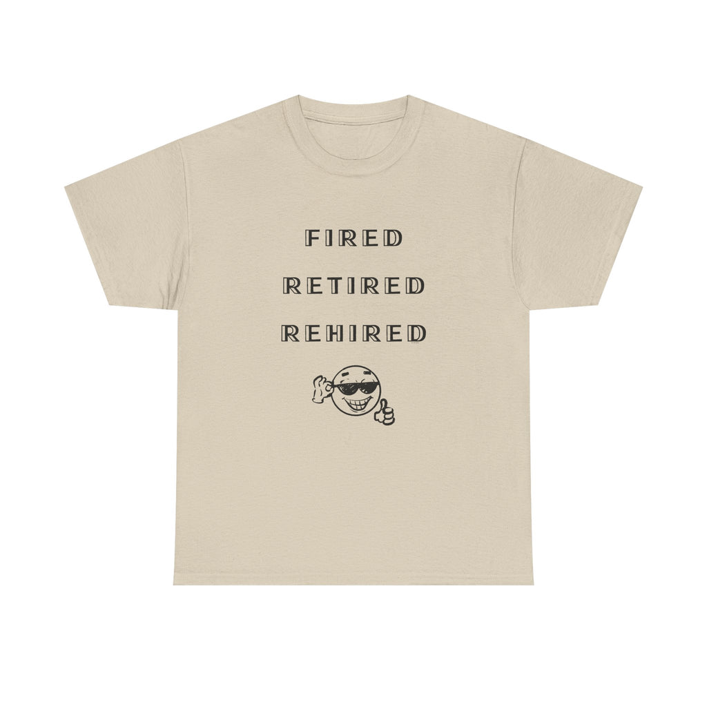 Fired Retired Rehired Printed T-Shirt 100% Cotton Novelty Funny Retirement Employment Tee Gift Sand