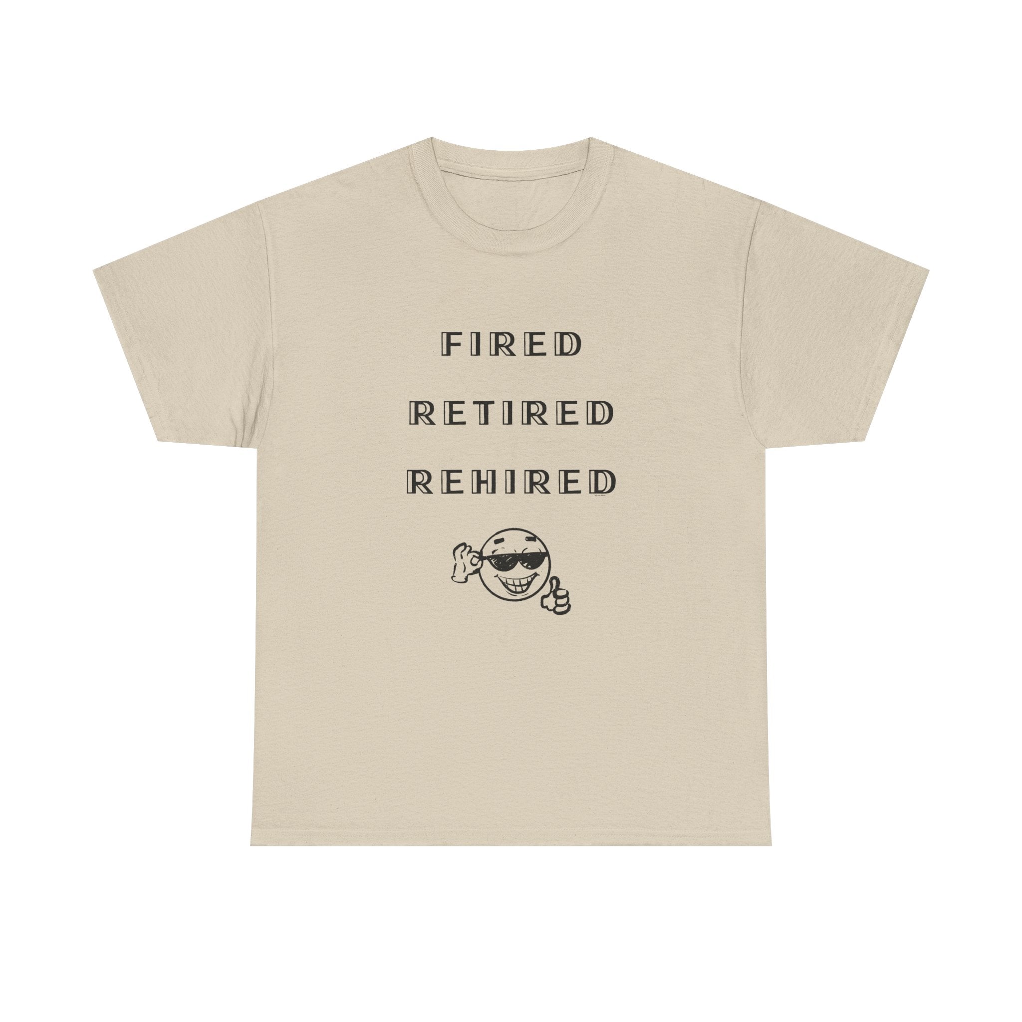 Fired Retired Rehired Printed T-Shirt 100% Cotton Novelty Funny Retirement Employment Tee Gift Sand