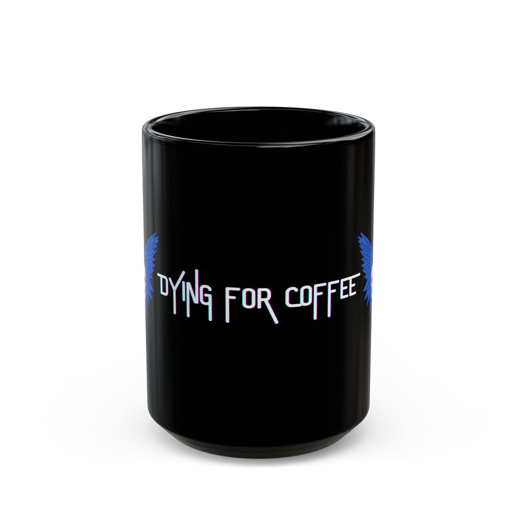 Dying For Coffee Mug 15oz