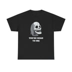 You're Dead To Me Skull Horror T-Shirt Black