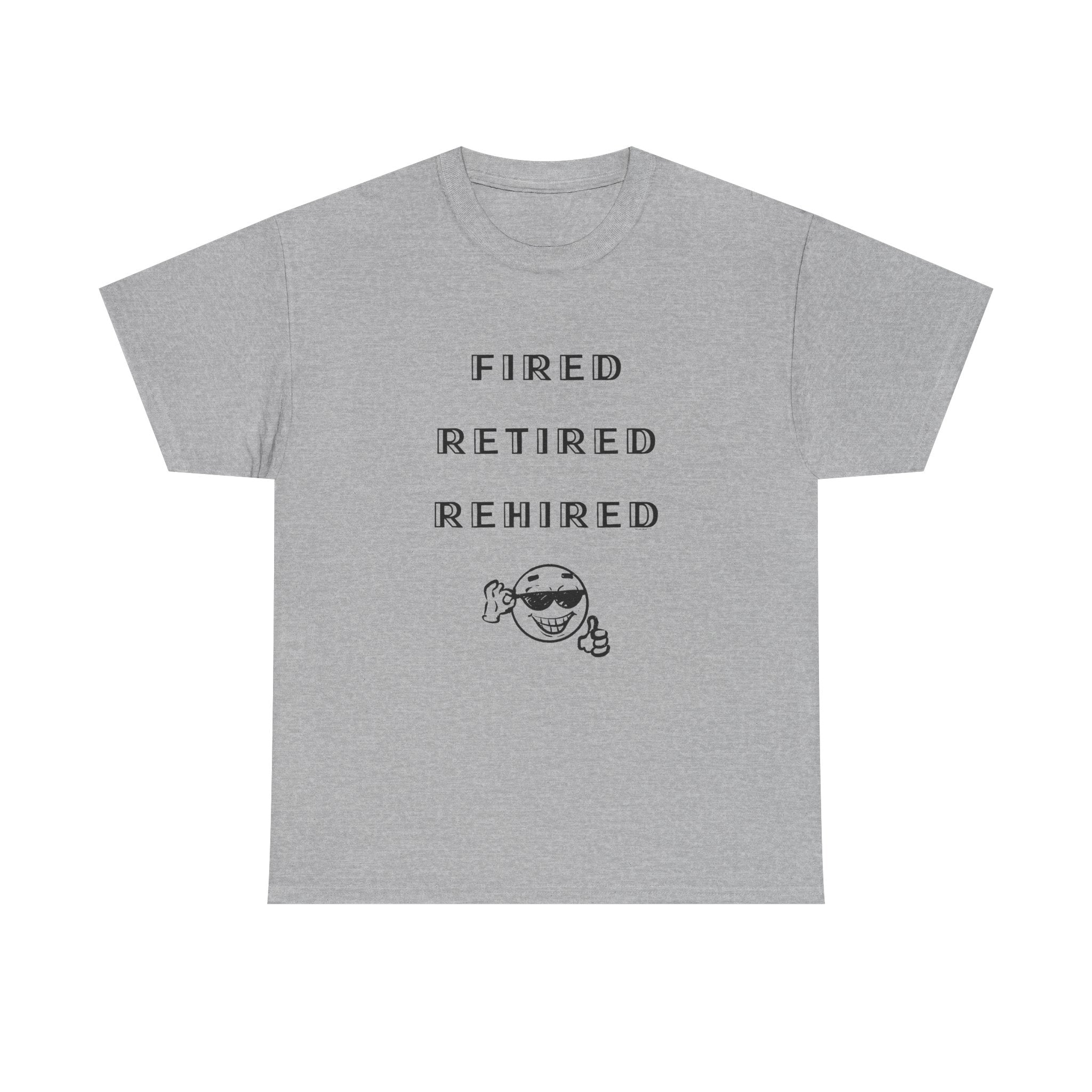 Fired Retired Rehired Printed T-Shirt 100% Cotton Novelty Funny Retirement Employment Tee Gift Sport Grey