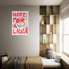Here For A Laugh - Premium Matte Paper Poster