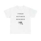 Fired Retired Rehired Printed T-Shirt 100% Cotton Novelty Funny Retirement Employment Tee Gift White