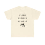 Fired Retired Rehired Printed T-Shirt 100% Cotton Novelty Funny Retirement Employment Tee Gift Natural