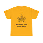 Everybody's Fed Nobody's Dead Printed T-Shirt 100% Cotton Novelty Funny Quote Mom Mum Tee Gold