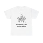 Everybody's Fed Nobody's Dead Printed T-Shirt 100% Cotton Novelty Funny Quote Mom Mum Tee White