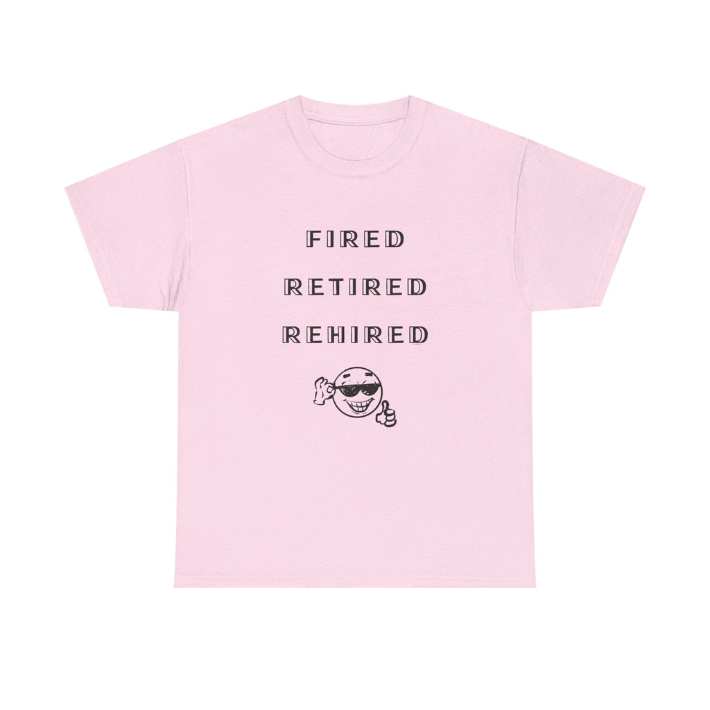 Fired Retired Rehired Printed T-Shirt 100% Cotton Novelty Funny Retirement Employment Tee Gift Light Pink