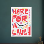 Here For A Laugh - Premium Matte Paper Poster