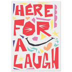 Here For A Laugh - Premium Matte Paper Poster 21x29.7 cm 8x12"