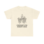 Everybody's Fed Nobody's Dead Printed T-Shirt 100% Cotton Novelty Funny Quote Mom Mum Tee Natural