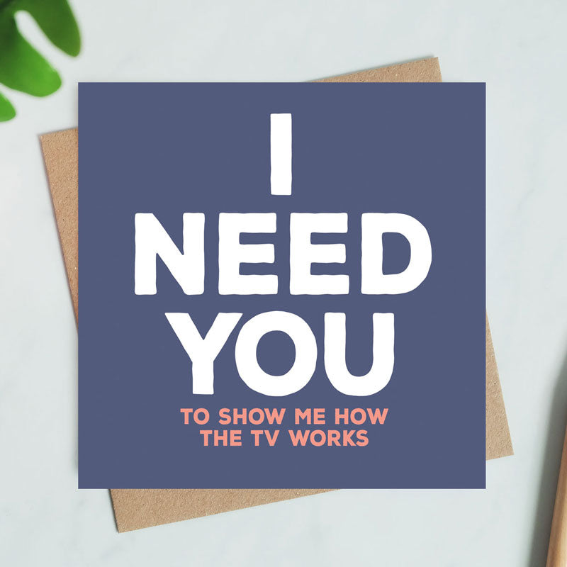 I Need You Card