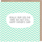 Mum Did The Hard Bit Father's Day Card