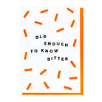 Old Enough To Know Bitter Card
