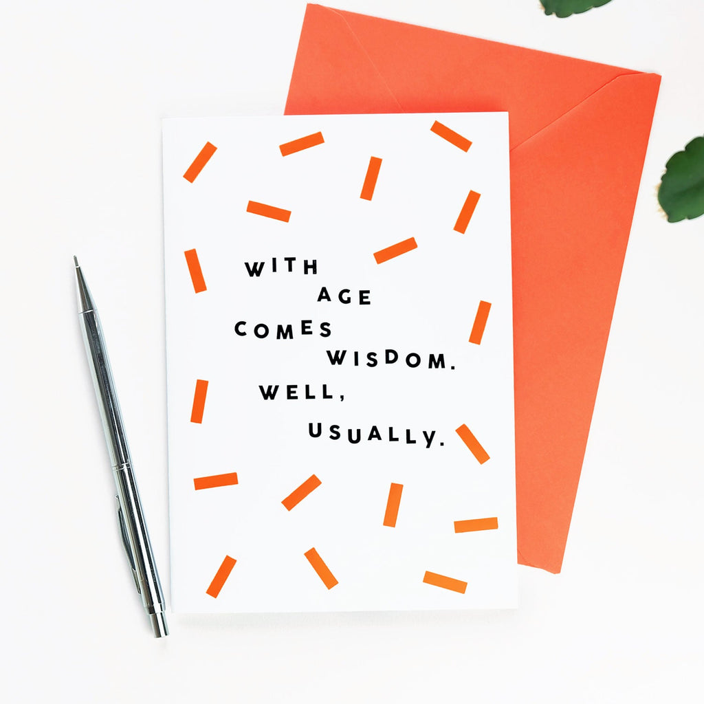 With Age Comes Wisdom. Well, Usually - Birthday Card