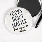 Looks Don't Matter But Eyeliner Does Pocket Mirror/Badge/Bottle Opener