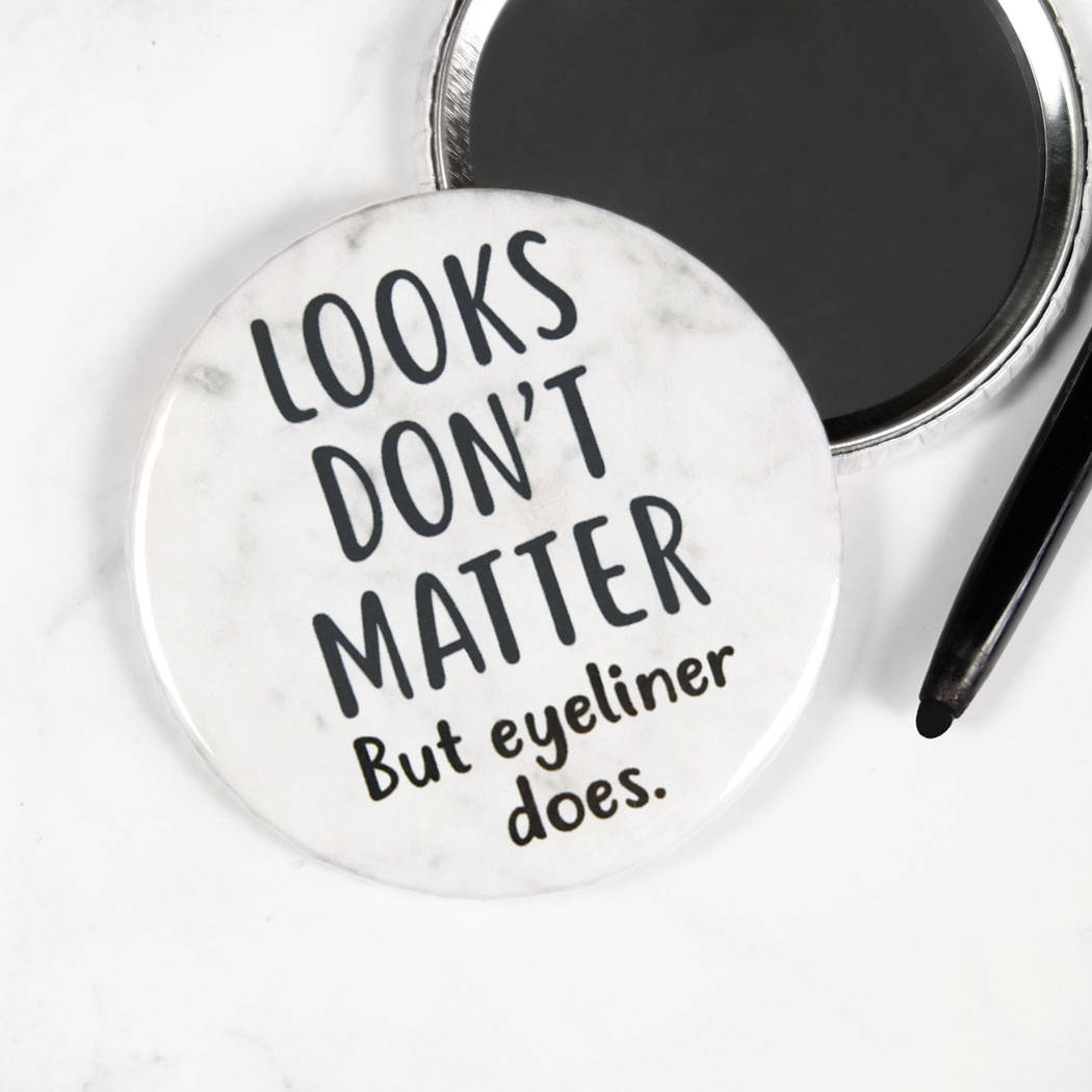 Looks Don't Matter But Eyeliner Does Pocket Mirror/Badge/Bottle Opener