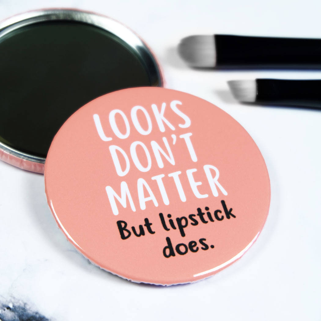 Looks Don't Matter But Lipstick Does Pocket Mirror/Badge/Bottle Opener