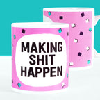 Making Shit Happen Mug