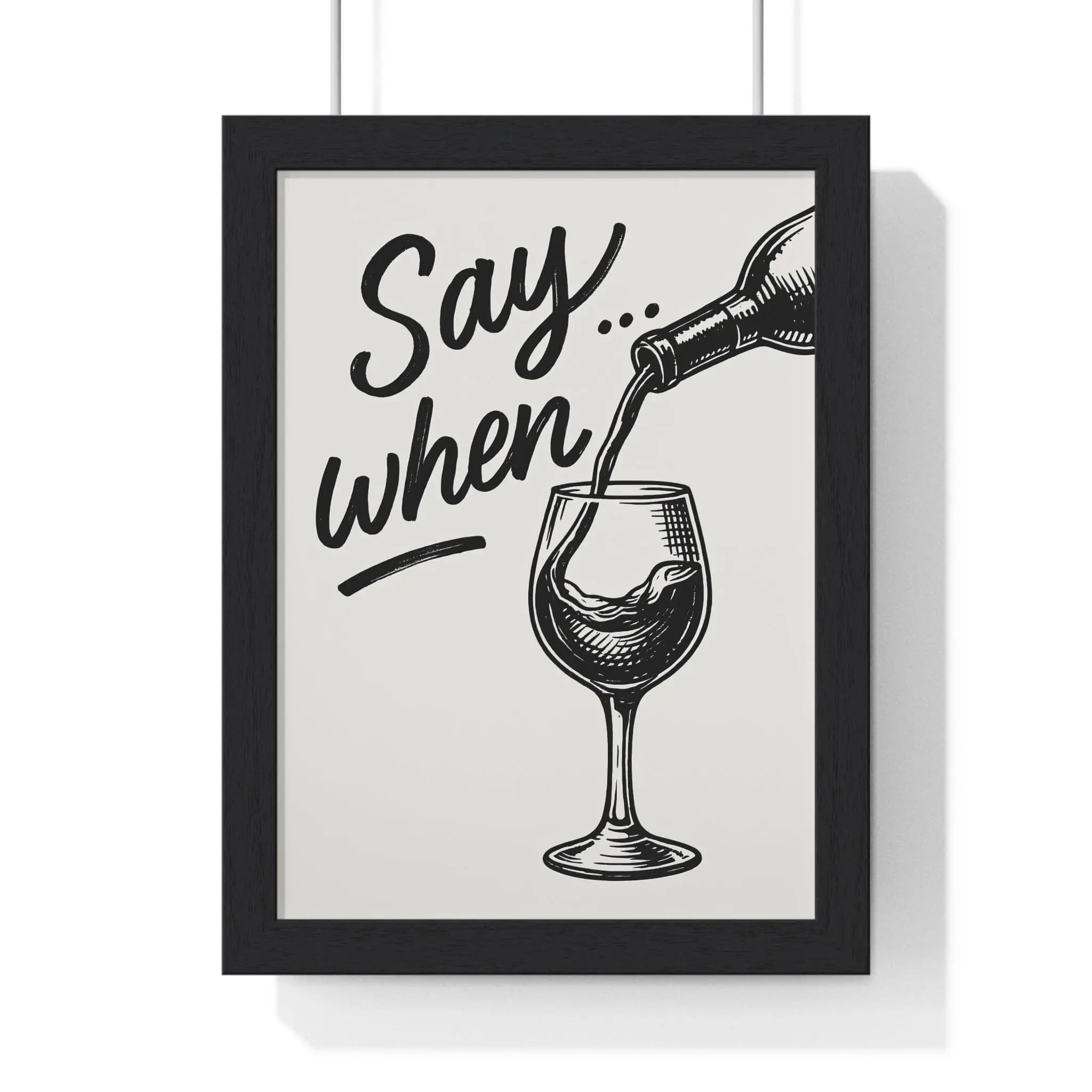 Funny Wine Poster – Say When Print for Kitchen & Bar – Bold Wall Art A3 Framed