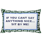 If You Can't Say Anything Nice...Sit By Me Needlepoint Cushion